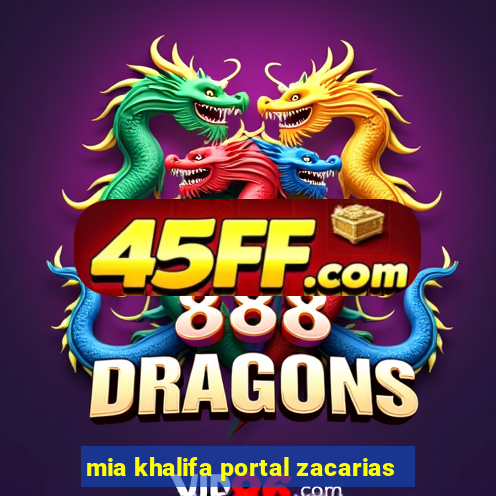 mia khalifa portal zacarias